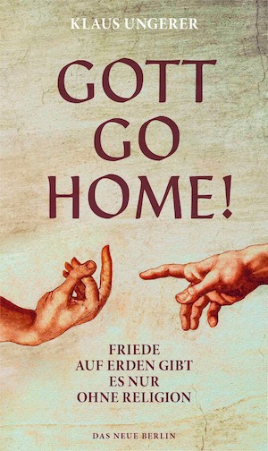Klaus Ungerer - Gott Go Home!